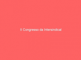 II Congresso da Intersindical