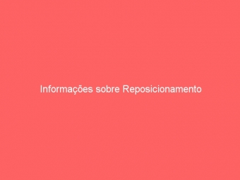 Informações sobre Reposicionamento