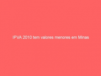 IPVA 2010 tem valores menores em Minas