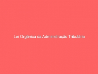 Lei Orgânica da Administração Tributária