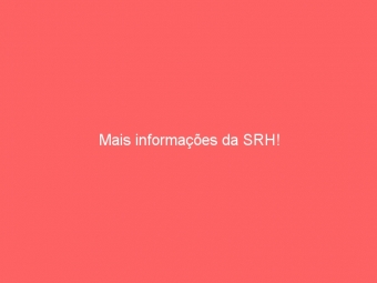 Mais informações da SRH!