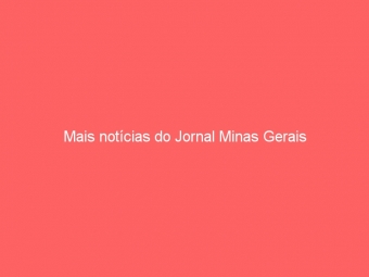 Mais notícias do Jornal Minas Gerais