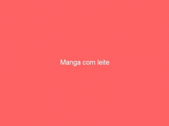 Manga com leite