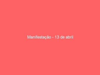 Manifestação - 13 de abril