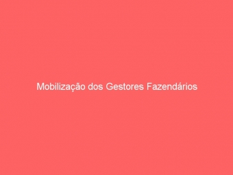 Mobilização dos Gestores Fazendários