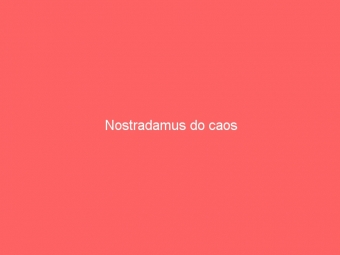 Nostradamus do caos