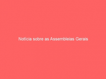 Notícia sobre as Assembleias Gerais