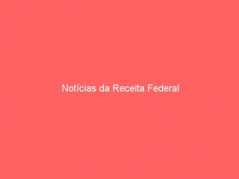 Notícias da Receita Federal