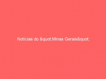 Notícias do "Minas Gerais"