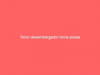 Novo desembargador toma posse