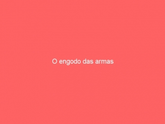 O engodo das armas