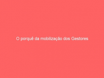 O porquê da mobilização dos Gestores