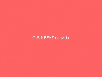 O SINFFAZ convida!