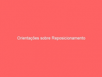 Orientações sobre Reposicionamento