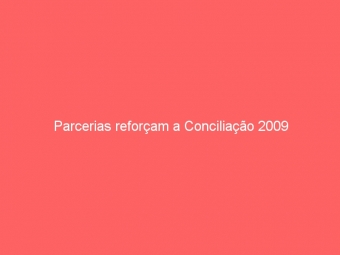 Parcerias reforçam a Conciliação 2009