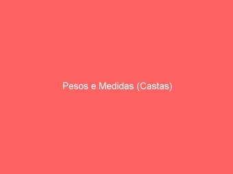Pesos e Medidas (Castas)