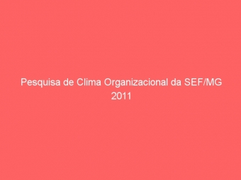 Pesquisa de Clima Organizacional da SEF/MG 2011