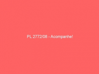PL 2772/08 - Acompanhe!