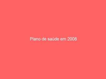 Plano de saúde em 2008