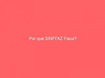 Por que SINFFAZ Fisco?
