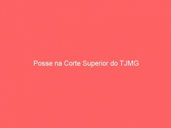 Posse na Corte Superior do TJMG