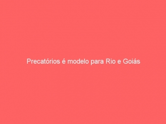 Precatórios é modelo para Rio e Goiás