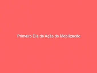 Primeiro Dia de Ação de Mobilização