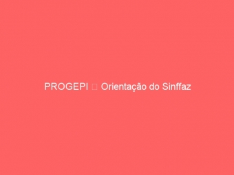 PROGEPI  Orientação do Sinffaz