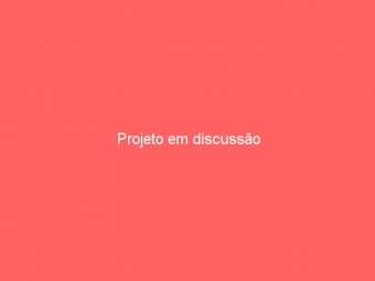 Projeto em discussão