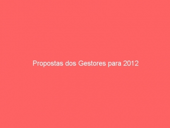 Propostas dos Gestores para 2012