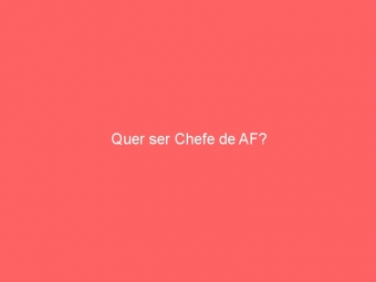 Quer ser Chefe de AF?