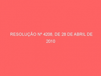 RESOLUÇÃO Nº 4208, DE 28 DE ABRIL DE 2010