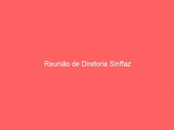 Reunião de Diretoria Sinffaz