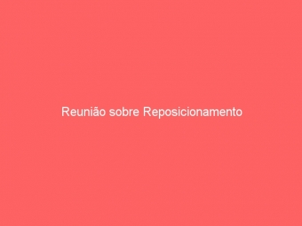 Reunião sobre Reposicionamento