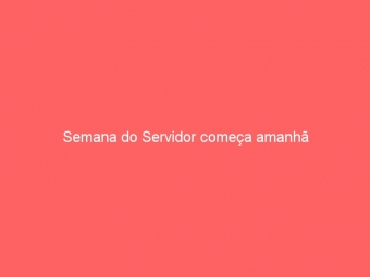 Semana do Servidor começa amanhã