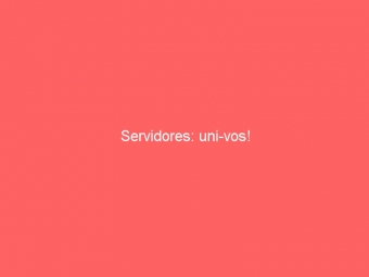 Servidores: uni-vos!