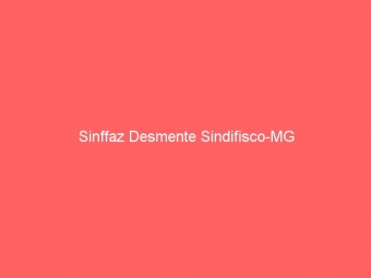 Sinffaz Desmente Sindifisco-MG
