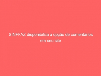 SINFFAZ disponibiliza a opção de comentários em seu site