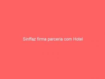 Sinffaz firma parceria com Hotel