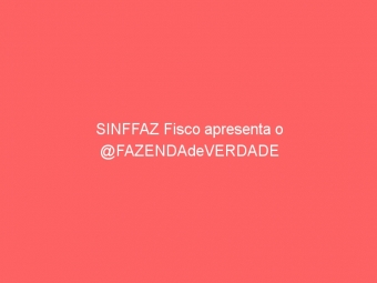 SINFFAZ Fisco apresenta o @FAZENDAdeVERDADE