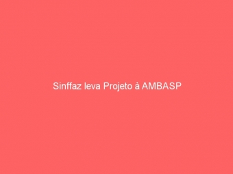 Sinffaz leva Projeto à AMBASP
