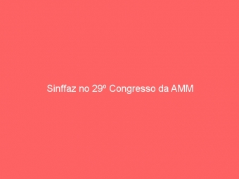 Sinffaz no 29º Congresso da AMM