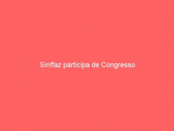 Sinffaz participa de Congresso