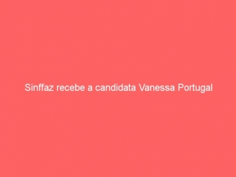 Sinffaz recebe a candidata Vanessa Portugal