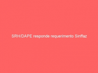 SRH/DAPE responde requerimento Sinffaz