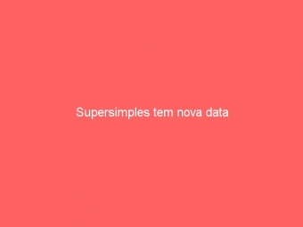 Supersimples tem nova data