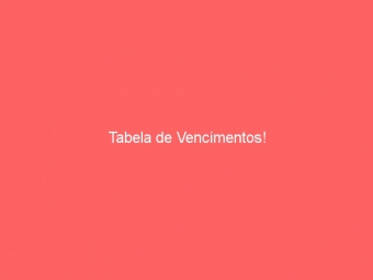 Tabela de Vencimentos!