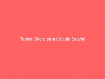 Tabela Oficial para Cálculo Salarial