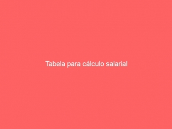 Tabela para cálculo salarial