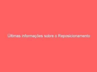 Últimas informações sobre o Reposicionamento